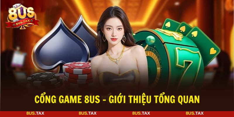 Cổng game 8US tự tin trở thành nơi bạn có thể tin cậy